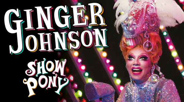 Ginger Johnson - Show Pony at the Theatre Royal